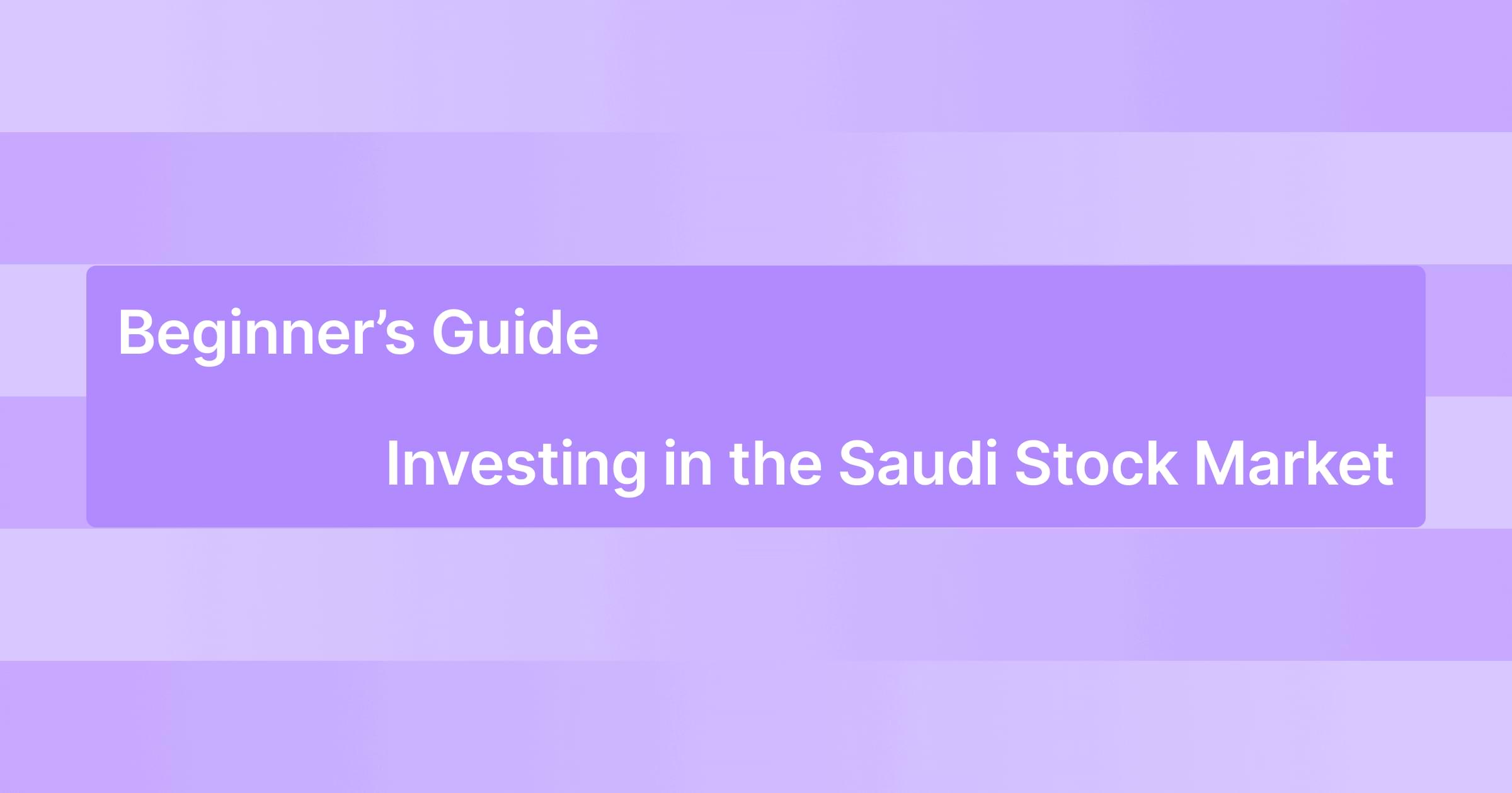 The Beginner’s Guide to Investing in the Saudi Stock Market